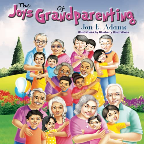 The Joys of Grandparenting by Jon E Adams